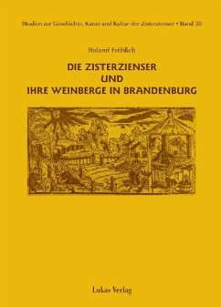 Studien zur Geschichte, Kunst und Kultur der Zisterzienser / Die Zisterzienser und ihre Weinberge in Brandenburg (eBook, PDF) - Fröhlich, Roland