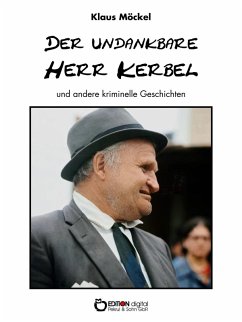 Der undankbare Herr Kerbel und andere kriminelle Geschichten (eBook, PDF) - Möckel, Klaus