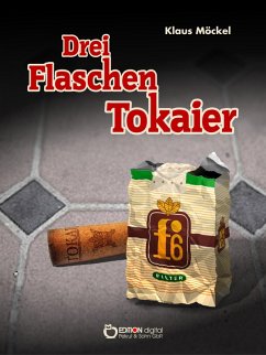 Drei Flaschen Tokaier (eBook, ePUB) - Möckel, Klaus