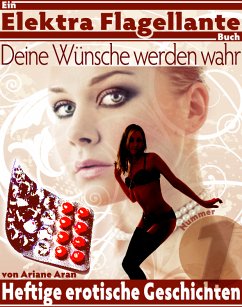 Deine Wünsche werden wahr ... (eBook, ePUB) - Aran, Ariane; Flagellante, Elektra