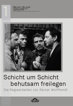 „Schicht um Schicht behutsam freilegen“ - Die Regiearbeiten von Rainer Wolffhardt (eBook, PDF) - Helmes, Günter; Greif, Stefan