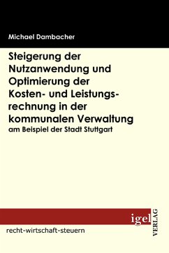Steigerung der Nutzanwendung und Optimierung der Kosten- und Leistungsrechnung in der kommunalen Verwaltung am Beispiel der Stadt Stuttgart (eBook, PDF) - Dambacher, Michael
