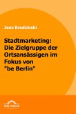 Stadtmarketing: die Zielgruppe der Ortsansässigen im Fokus von "be Berlin" (eBook, PDF)