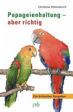 Papageienhaltung - aber richtig (eBook, PDF) - Hömmerich, Christine