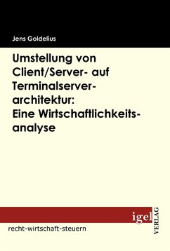 Umstellung von Client/Server- auf Terminalserverarchitektur: Eine Wirtschaftlichkeitsanalyse (eBook, PDF) - Goldelius, Jens