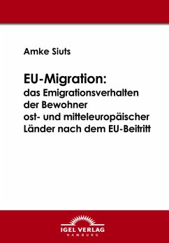 EU-Migration: das Emigrationsverhalten der Bewohner ost- und mitteleuropäischer Länder nach dem EU-Beitritt (eBook, PDF) - Siuts, Amke