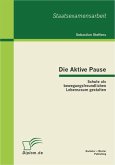 Die Aktive Pause: Schule als bewegungsfreundlichen Lebensraum gestalten (eBook, PDF)