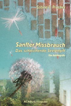 Sanfter Missbrauch. Das schleichende Seelengift (eBook, PDF) - Procher, Sabine B.