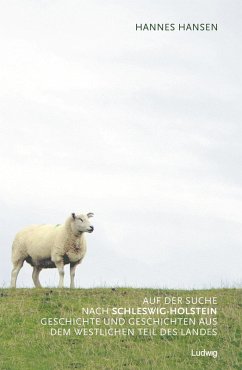 Auf der Suche nach Schleswig-Holstein. Geschichte und Geschichten aus dem westlichen Teil des Landes (eBook, ePUB) - Hansen, Hannes