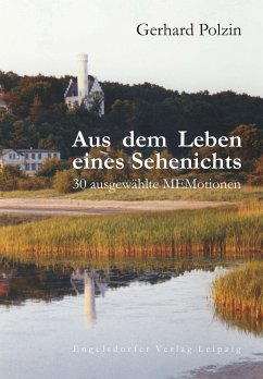 Aus dem Leben eines Sehenichts. 30 ausgewählte MEMotionen (eBook, ePUB) - Polzin, Gerhard