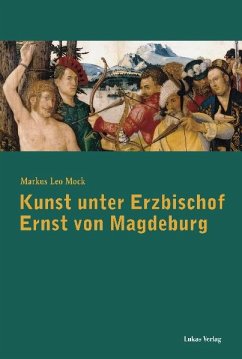 Kunst unter Erzbischof Ernst von Magdeburg (1464-1513) (eBook, PDF) - Mock, Markus Leo