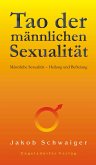 Tao der männlichen Sexualität. Männliche Sexualität - Heilung und Befreiung (eBook, ePUB)