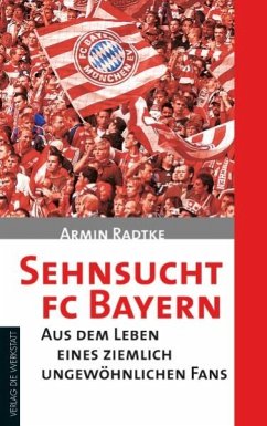 Sehnsucht FC Bayern (eBook, ePUB) - Radtke, Armin