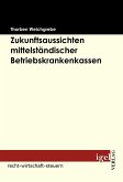 Zukunftsaussichten mittelständischer Betriebskrankenkassen (eBook, PDF)