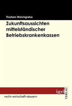 Zukunftsaussichten mittelständischer Betriebskrankenkassen (eBook, PDF) - Weichgrebe, Thorben