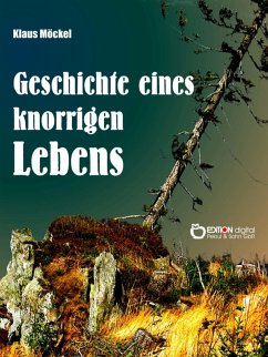 Geschichte eines knorrigen Lebens (eBook, ePUB) - Möckel, Klaus