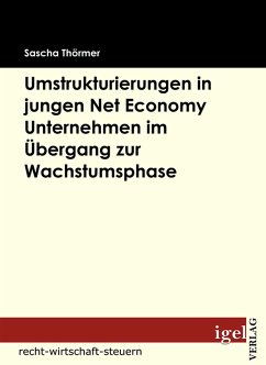 Die Notwendigkeit von Umstrukturierungen in Net Economy Unternehmen im Übergang zwischen Gründungs- und Wachstumsphase (eBook, PDF) - Thörmer, Sascha