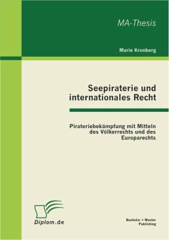 Seepiraterie und internationales Recht: Pirateriebekämpfung mit Mitteln des Völkerrechts und des Europarechts (eBook, PDF) - Kronberg, Marie