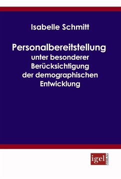 Personalbereitstellung unter besonderer Berücksichtigung der demographischen Entwicklung (eBook, PDF) - Schmitt, Isabelle