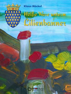 Heiße Ware unterm Lilienbanner (eBook, PDF) - Möckel, Klaus