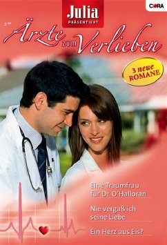 Eine Traumfrau für Dr. O'Halloran & Ein Herz aus Eis? & Nie vergass ich seine Liebe / Julia Ärzte zum Verlieben Bd.12 (eBook, ePUB) - Lennox, Marion; Roberts, Alison; Morgan, Sarah; Morgan, Sarah; Roberts, Alison