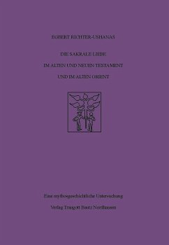 Die sakrale Liebe im Alten und Neuen Testament und im Alten Orient (eBook, PDF) - Richter-Ushanas, Egbert