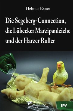 Die Segeberg-Connection, die Lübecker Marzipanleiche und der Harzer Roller (eBook, ePUB) - Exner, Helmut