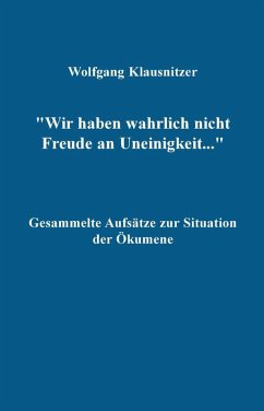 Wir haben wahrlich nicht Freude an Uneinigkeit... (eBook, PDF) - Klausnitzer, Wolfgang