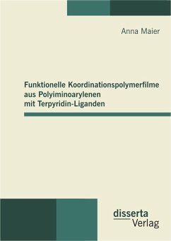 Funktionelle Koordinationspolymerfilme aus Polyiminoarylenen mit Terpyridin-Liganden (eBook, PDF) - Maier, Anna