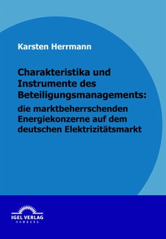 Charakteristika und Instrumente des Beteiligungsmanagements: die marktbeherrschenden Energiekonzerne auf dem deutschen Elektrizitätsmarkt (eBook, PDF) - Herrmann, Karsten