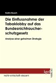 Die Einflussnahme der Tabaklobby auf das Bundesnichtraucherschutzgesetz (eBook, PDF)