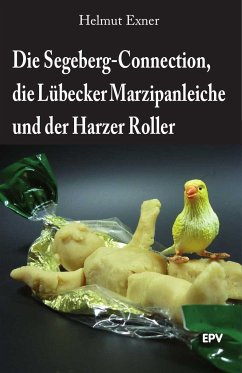 Die Segeberg-Connection, die Lübecker Marzipanleiche und der Harzer Roller (eBook, PDF) - Exner, Helmut