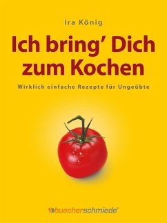 Ich bring' Dich zum Kochen (eBook, PDF) - König, Ira