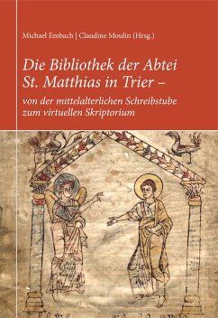 Die Bibliothek der Abtei St. Matthias in Trier – von der mittelalterlichen Schreibstube zum virtuellen Skriptorium (eBook, PDF) - Embach, Michael; Gärtner, Kurt; Hildebrandt, Reiner; Klein, Peter; Nolden, Reiner