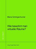 Wie bewohnt man virtuellen Raum? (eBook, PDF)