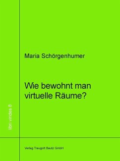 Wie bewohnt man virtuellen Raum? (eBook, PDF) - Schörgenhumer, Maria Wie bewohnt man virtuellen Raum? (eBook, PDF) - Schörgenhumer, Maria