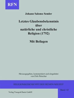 Letztes Glaubensbekenntnis über natürliche und christliche Religion (1792). Mit Beilagen (eBook, PDF) - Semler, Johann Salomo
