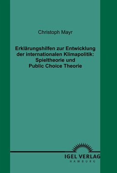 Erklärungshilfen zur Entwicklung der internationalen Klimapolitik: Spieltheorie und Public Choice Theorie (eBook, PDF) - Mayr, Christoph