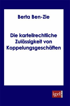 Die kartellrechtliche Zulässigkeit von Koppelungsgeschäften (eBook, PDF) - Ben-Zie, Berta