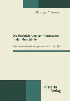 Die Reaktivierung von Herpesviren in der Mundhöhle: Subklinische Reaktivierungen von HSV-1 und EBV (eBook, PDF) - Thiemann, Christoph