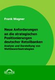 Neue Anforderungen an die strategischen Positionierungen deutscher Retailbanken (eBook, PDF)