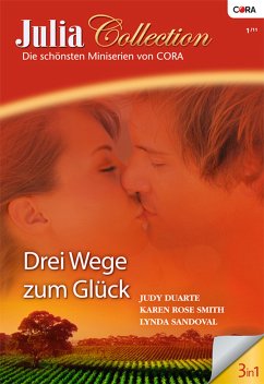 Drei Wege zum Glück / Julia Collection Bd.28 (eBook, ePUB) - Smith, Karen Rose; Duarte, Judy; Sandoval, Lynda