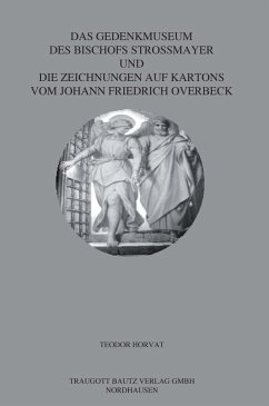 Das Gedenkmuseum des Bischofs Strossmayer und die Zeichnungen auf Kartons vom Johann Friedrich Overbeck (eBook, PDF)