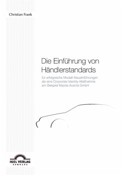 Die Einführung von Händlerstandards für erfolgreiche Modell-Neueinführungen als eine Corporate Identity-Maßnahme am Beispiel der Mazda Austria GmbH (eBook, PDF) - Frank, Christian