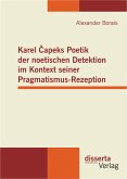 Karel Čapeks Poetik der noetischen Detektion im Kontext seiner Pragmatismus-Rezeption (eBook, PDF)