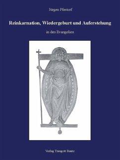 Reinkarnation, Wiedergeburt und Auferstehung in den Evangelien (eBook, PDF) - Pfestorf, Jürgen