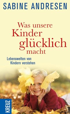 Was unsere Kinder glücklich macht (eBook, ePUB) - Andresen, Sabine