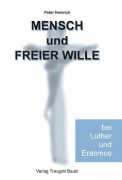 Mensch und freier Wille bei Luther und Erasmus (eBook, PDF) - Heinrich, Peter