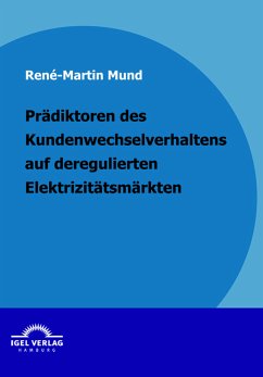 Prädiktoren des Kundenwechselverhaltens auf deregulierten Elektrizitätsmärkten (eBook, PDF) - Mund, René Martin