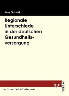 Regionale Unterschiede in der deutschen Gesundheitsversorgung (eBook, PDF) - Gabriel, Jens